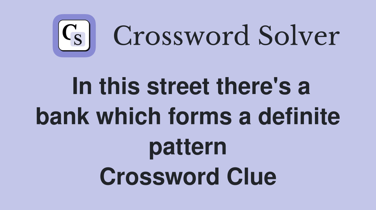 In this street there's a bank which forms a definite pattern ...